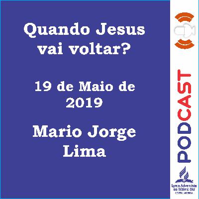 19/05/2019 Mário Jorge Lima - Quando Jesus vai voltar?