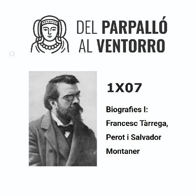 1X07 Biografies I: Francesc Tàrrega, Perot i Salvador Montaner