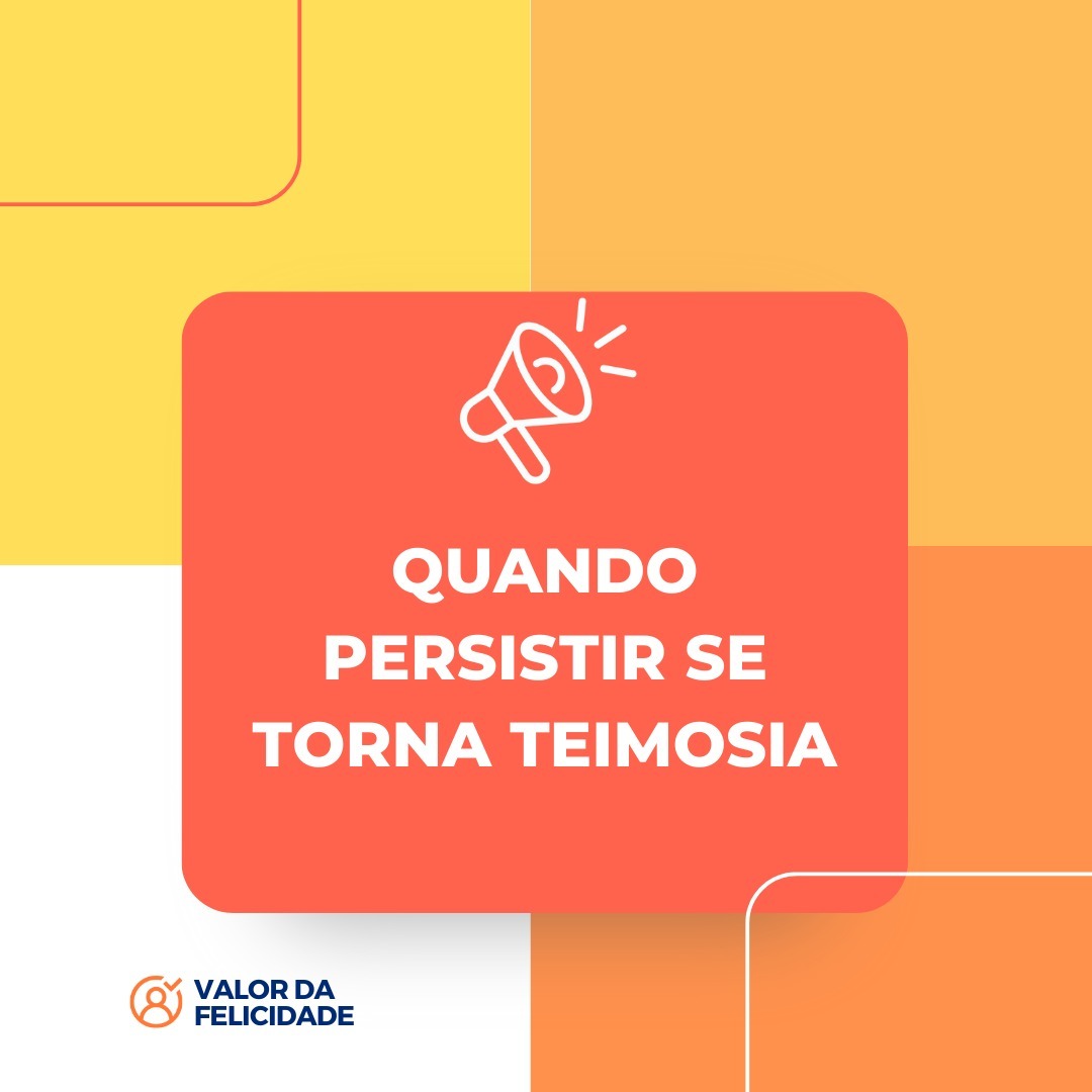QUANDO PERSISTIR SE TORNA TEIMOSIA QUANDO PERSISTIR SE TORNA TEIMOSIA
