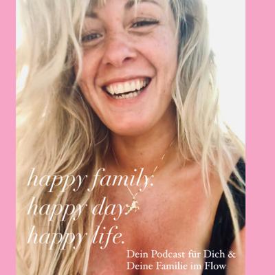 Folge 0 #Was erwartet dich hier in meinem Podcast happy family. happy day. Happy life?