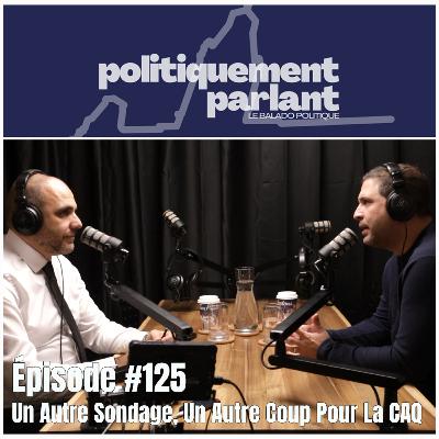 Épisode #125 - Un Autre Sondage, Un Autre Coup Pour La CAQ Épisode #125 - Un Autre Sondage, Un Autre Coup Pour La CAQ