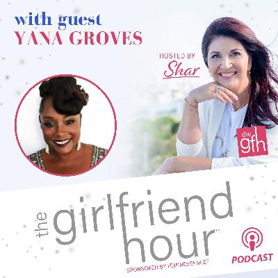 The Girlfriend Hour™️ with guest Yana Groves