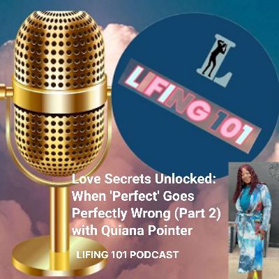 Love Secrets Unlocked: When ‘Perfect’ Goes Perfectly Wrong (Part 2) with Quiana Pointer Love Secrets Unlocked: When ‘Perfect’ Goes Perfectly Wrong (Part 2) with Quiana Pointer