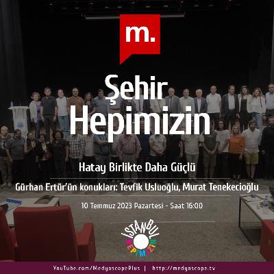 339 - Şehir Hepimizin : Hatay birlikte daha güçlü
