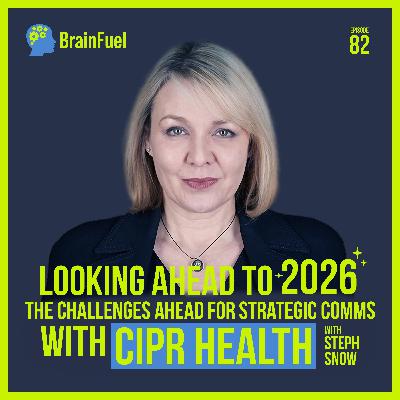 E82: Looking Ahead With to 2026 - The Challenges Ahead for Strategic Comms with CIPR Health - Steph Snow E82: Looking Ahead With to 2026 - The Challenges Ahead for Strategic Comms with CIPR Health - Steph Snow