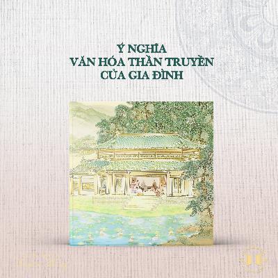 #208 Ý nghĩa văn hóa Thần truyền của gia đình | Văn hóa truyền thống