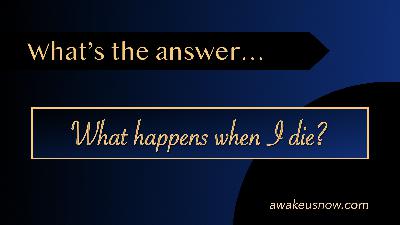 Questions - Week 4: What Happens When I Die?