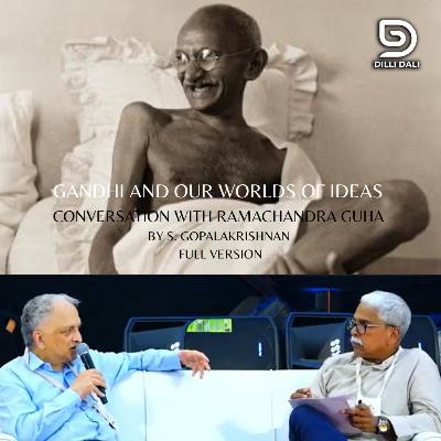 GANDHI AND OUR WORLDS OF IDEAS: INTERVIEW WITH RAMACHANDRA GUHA BY S. GOPALAKRISHNAN