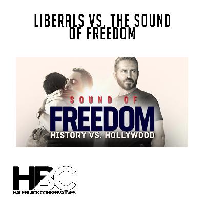 Episode 17: Liberals vs. The Sound Of Freedom