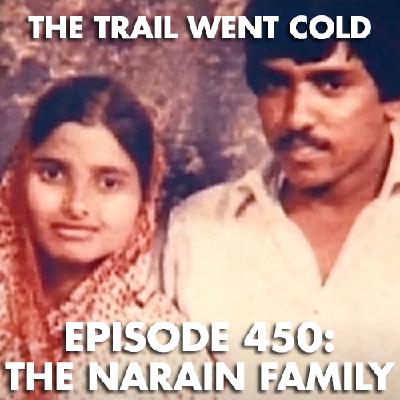 The Trail Went Cold - Episode 450 - The Narain Family