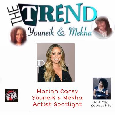 Episode 27 - The Trend with Youneik & Mekha Artist Spotlight Mariah Carey 1-5-21 Episode 27 - The Trend with Youneik & Mekha Artist Spotlight Mariah Carey 1-5-21