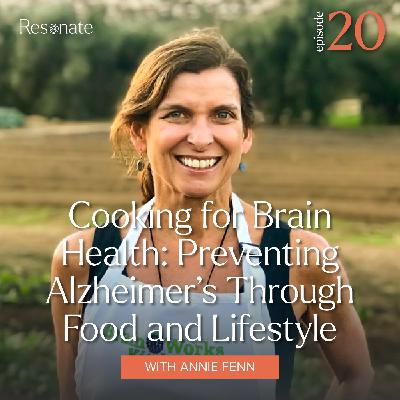 20. Cooking for Brain Health with Dr. Annie Fenn: Preventing Alzheimer’s Through Food and Lifestyle