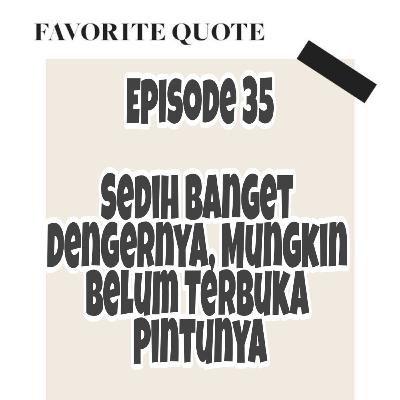 Episode 35, Sedih Banget Dengernya, Mungkin Belum Terbuka Pintunya, Sumber Ali Akbar Linked In