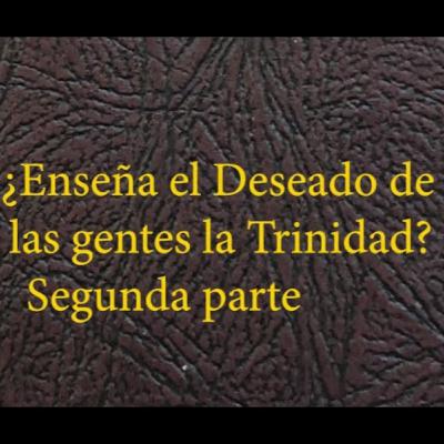 20 - 31 ¿Enseña el Deseado de Todas las gentes la Trinidad? - Parte II 20 - 31 ¿Enseña el Deseado de Todas las gentes la Trinidad? - Parte II
