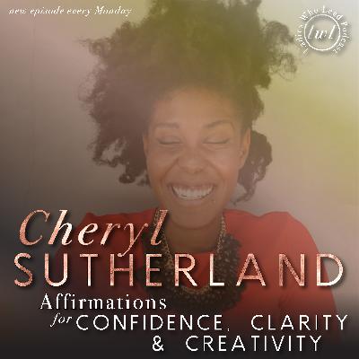 E104 Cheryl Sutherland - Affirmations for Confidence Clarity Creativity E104 Cheryl Sutherland - Affirmations for Confidence Clarity Creativity