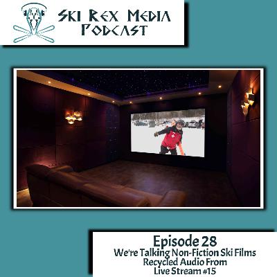 Episode Twenty-Eight - We’re Talking Non-Fiction Ski Films - Recycled Audio From Live Stream #15 Episode Twenty-Eight - We’re Talking Non-Fiction Ski Films - Recycled Audio From Live Stream #15