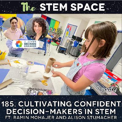 185. Cultivating Confident Decision-Makers in STEM ft. Ramin Mohajer and Alison Stumacher