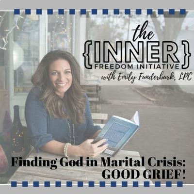 Episode 09 - Finding God In Marital Crisis - Good Grief!