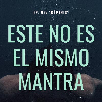 EP. 03: "Géminis" EP. 03: "Géminis"