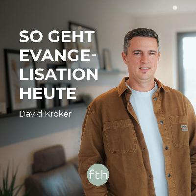 So geht Evangelisation heute | David Kröker | FTHpodcast
