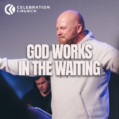 God works in the waiting
