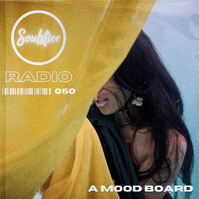 Soulstice Radio Episode 050 || A Mood Board • Soulstice Radio Episode 050 || A Mood Board •