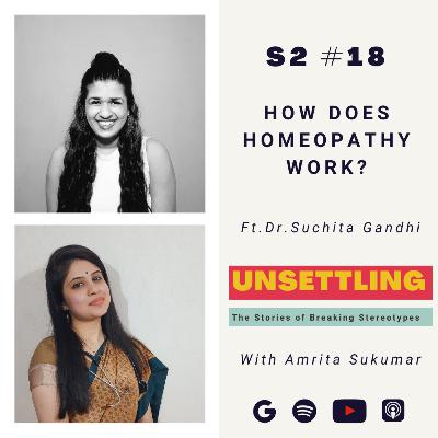 Ep-18: How does Homeopathy work? ft. Dr. Suchita Gandhi on UNSETTLING by Amrita Sukumar