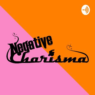 Negative Charisma: Episode Twenty Negative Charisma: Episode Twenty