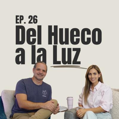 Del Hueco a la Luz: Una historia de adopción - E26 Del Hueco a la Luz: Una historia de adopción - E26