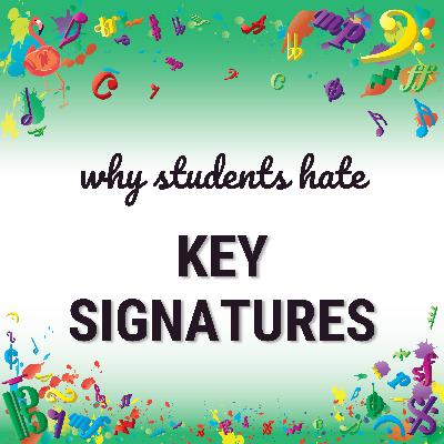 Why Students Hate Key Signatures (and How to Fix It) Why Students Hate Key Signatures (and How to Fix It)