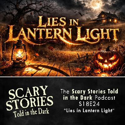 S18 Ep24: S18E24 - "Lies in Lantern Light" – Scary Stories Told in the Dark S18 Ep24: S18E24 - "Lies in Lantern Light" – Scary Stories Told in the Dark