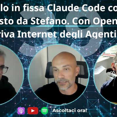 Paolo in fissa Claude Code come previsto da Stefano. Ma con OpenClaw arriva l’Internet degli Agenti AI #39 Paolo in fissa Claude Code come previsto da Stefano. Ma con OpenClaw arriva l’Internet degli Agenti AI #39