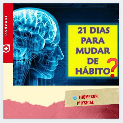 Episódio 8- ❓21 dias para mudar um hábito ?       A verdade com embasamento científico