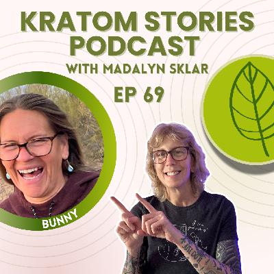 Ep 69: From Meth to Freedom: How Bunny Used Kratom to Reclaim Her Life