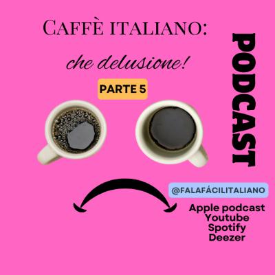 Caffè italiano: che delusione! - Parte 5