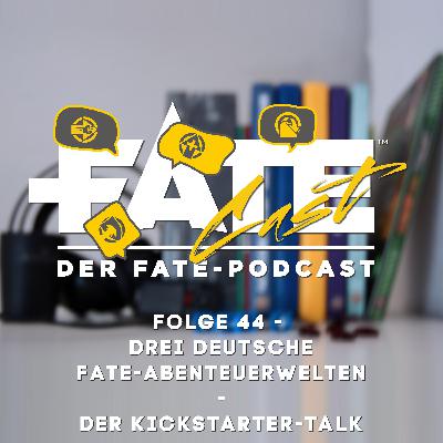 FateCast Folge 44: Drei deutsche Fate-Abenteuerwelten - Der Kickstarter-Talk