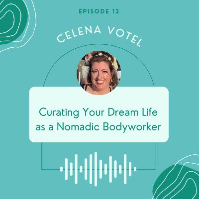 [Ep. 12] Curating Your Dream Life as a Nomadic Bodyworker | Celena Votel