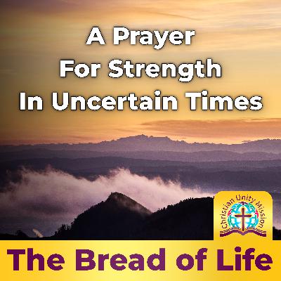 A Prayer For Strength In Uncertain Times