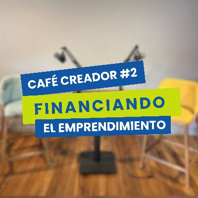Ep. 179. Café Creador #2: Una conversación sobre inversión en emprendimiento e innovación