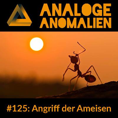 #125: Angriff der Ameisen (Analoge Anomalien #7) #125: Angriff der Ameisen (Analoge Anomalien #7)