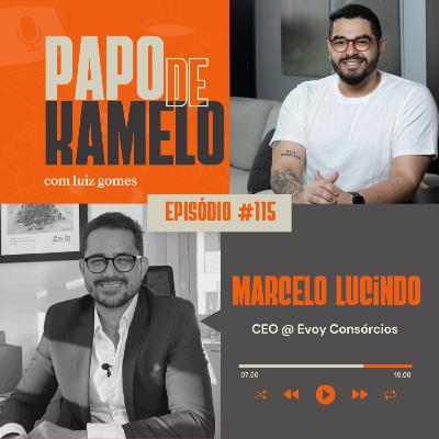 papo de kamelo 115 - Da Porta a Porta ao Banco Central: A Jornada de Marcelo Lucindo e a EVOY Consórcios