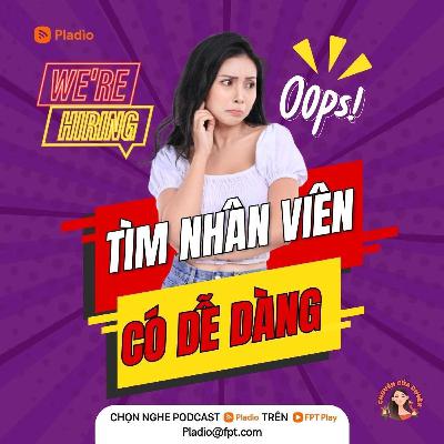 #107: Tìm nhân viên có dễ dàng? #107: Tìm nhân viên có dễ dàng?