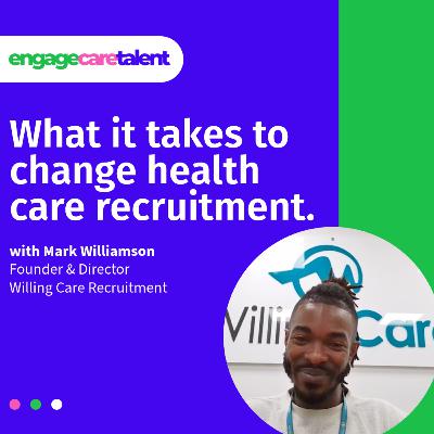 Health Care Innovators: The Surprising Truth About Recruitment Success, with Mark Williamson at Willing Care Recruitment Health Care Innovators: The Surprising Truth About Recruitment Success, with Mark Williamson at Willing Care Recruitment