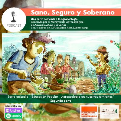 Sano, Seguro y Soberano. EP:06 "Educación Popular - Agroecología en nuestros territorios" Segunda Parte