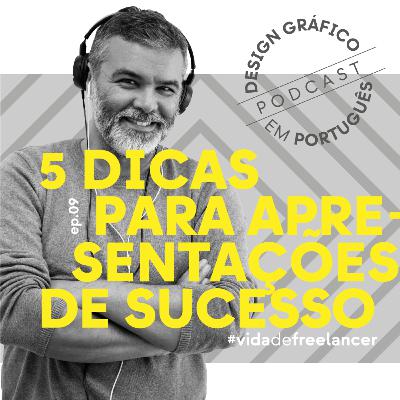 EP.09 — 5 dicas para apresentações de sucesso