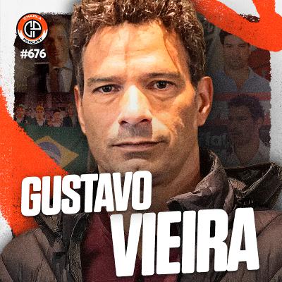 #676 - Gustavo Vieira [Executivo de Futebol]