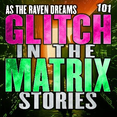 Glitch In The Matrix Stories Ep. 101 | ATRD Podcast