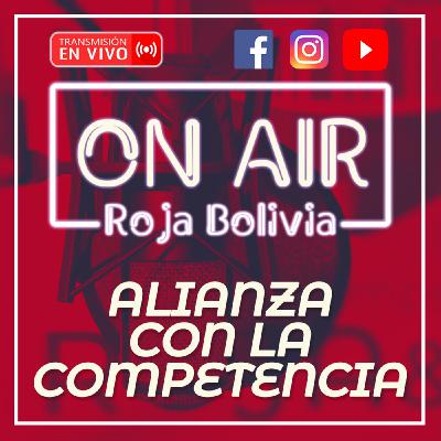 UNA ALIANZA CON LA COMPETENCIA, UNA APUESTA ESTRATÉGICA PRIMERA TEMPORADA #RojaBoliviaOnAir