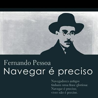 Trecho:NAVEGAR É PRECISO-Fernando Pessoa. A palavra mágica da alma Trecho:NAVEGAR É PRECISO-Fernando Pessoa. A palavra mágica da alma