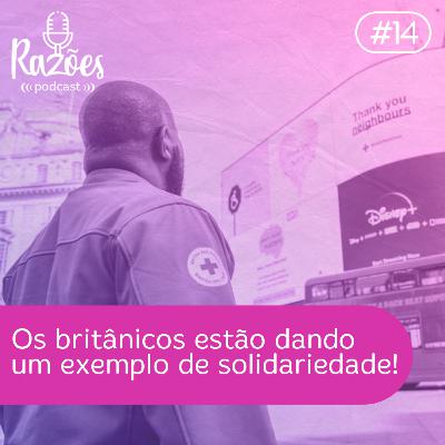 #14 - Os Britânicos Estão Dando um Exemplo de Solidariedade!